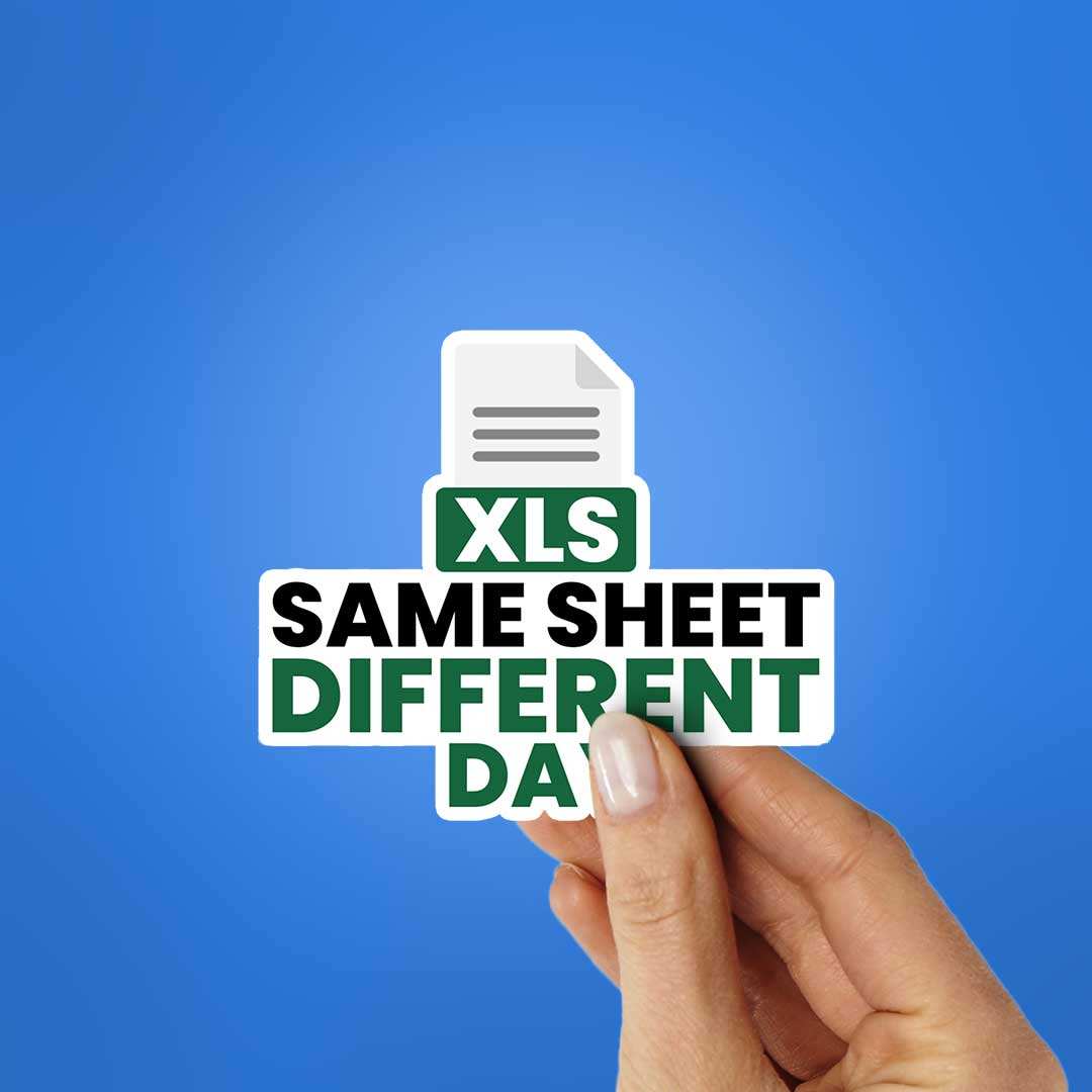 Xls Same Sheet Different Day Sticker waterproof vinyl decal for laptop, bike, car & bottle