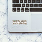 You Are Planting Sticker waterproof vinyl decal for laptop, bike, car & bottle