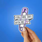 You Are Safe With Me Sticker waterproof vinyl decal for laptop, bike, car & bottle