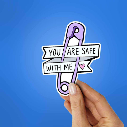 You Are Safe With Me Sticker - STICK IT UP