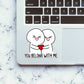 You Belong With Me Sticker waterproof vinyl decal for laptop, bike, car & bottle