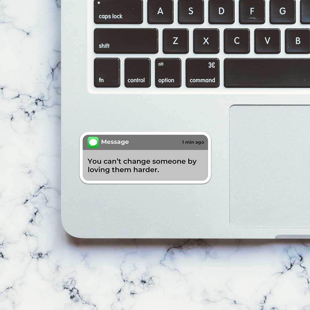 You Can't Change Someone Sticker - STICK IT UP