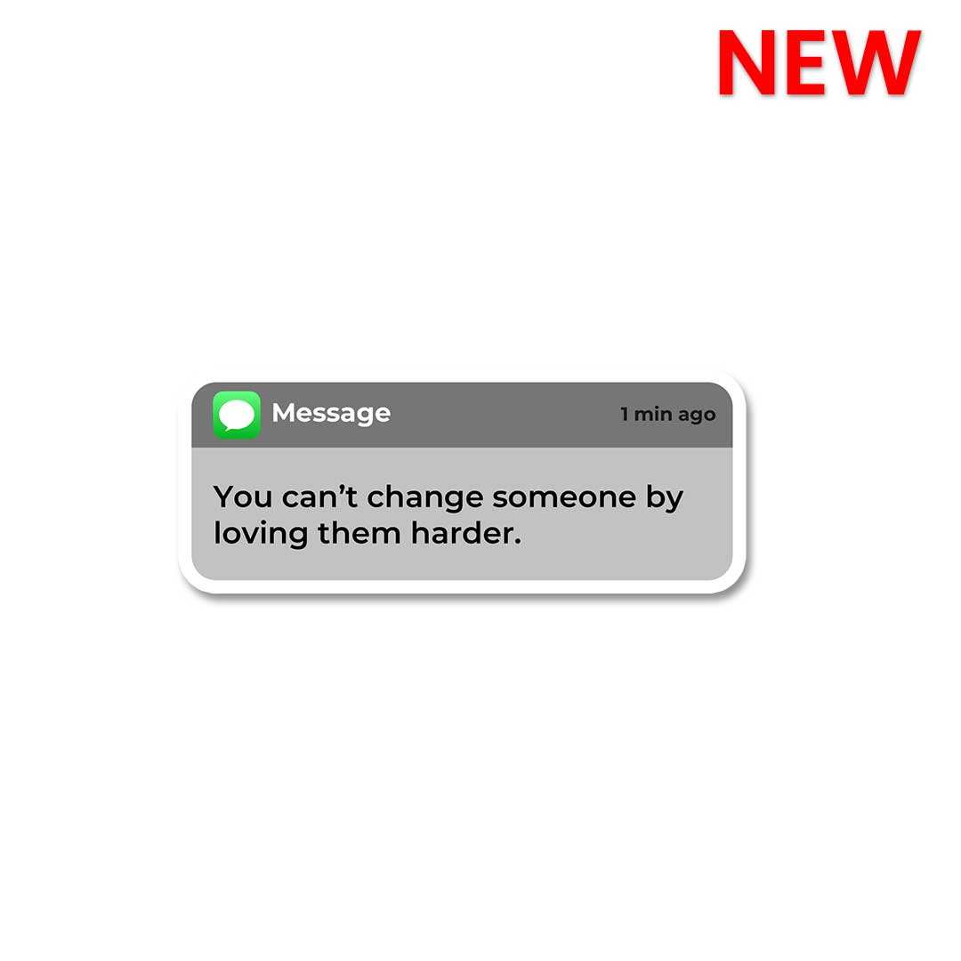 You Can't Change Someone Sticker - STICK IT UP