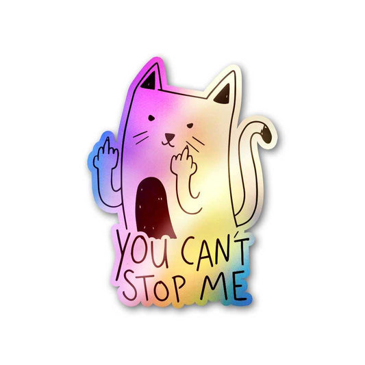 You Cant Stop Me Holographic Sticker - STICK IT UP