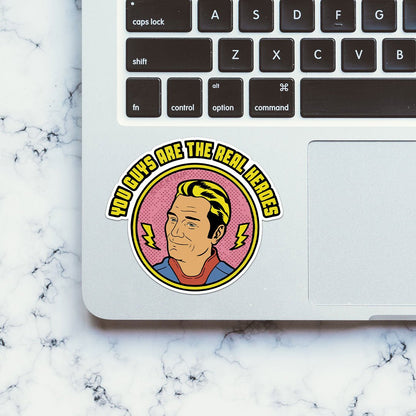 You Guys Are The Real Heroes Sticker - STICK IT UP