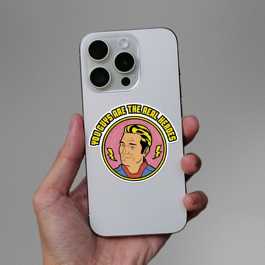 You Guys Are The Real Heroes Sticker - STICK IT UP