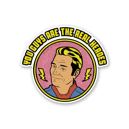 You Guys Are The Real Heroes Sticker - STICK IT UP