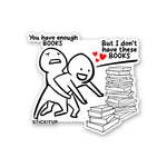 You Have Enough Books Sticker waterproof vinyl decal for laptop, bike, car & bottle