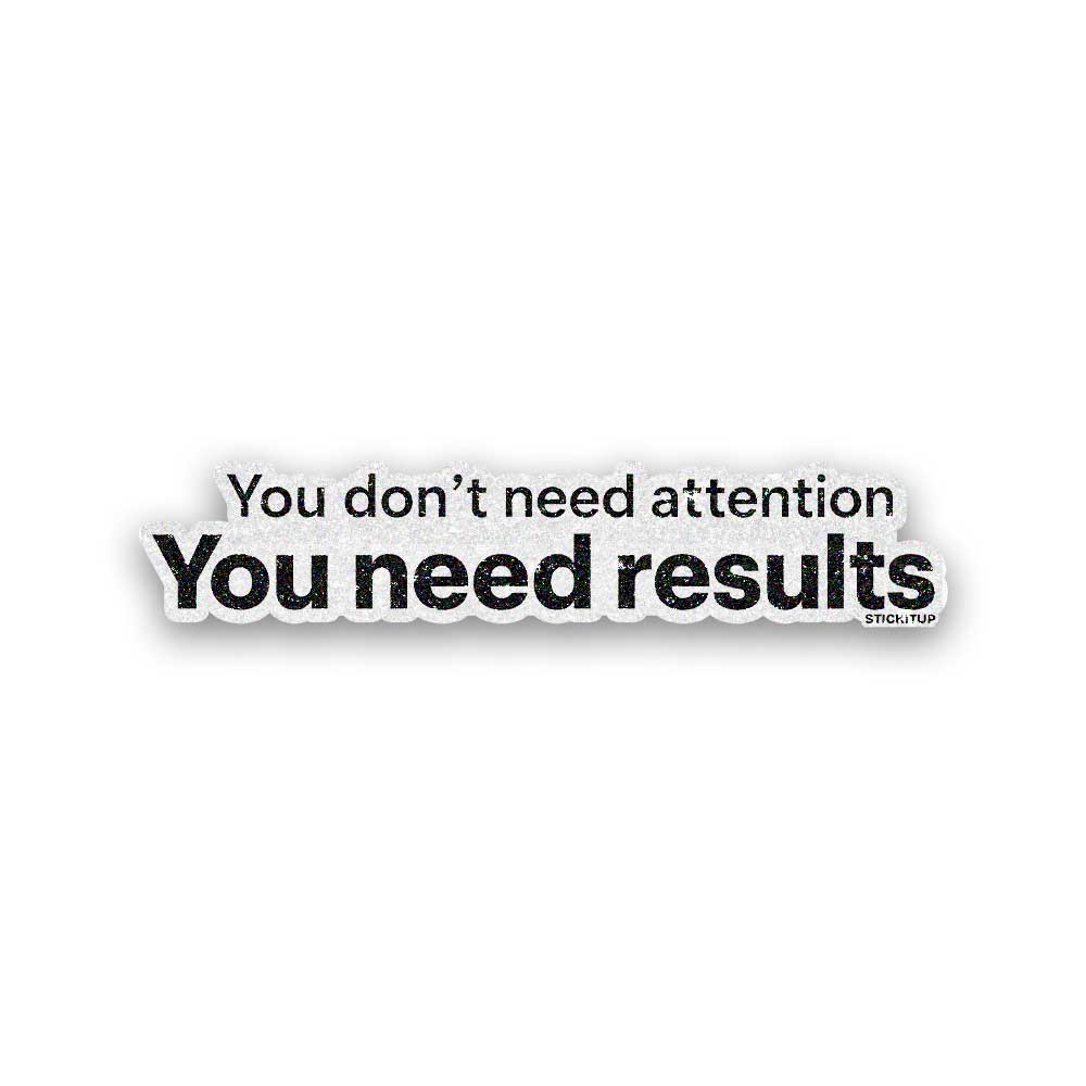 You Need Results Glitter Sticker - Glitter Stickers | STICK IT UP