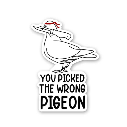 You Picked The Wrong Pigeon Sticker - STICK IT UP