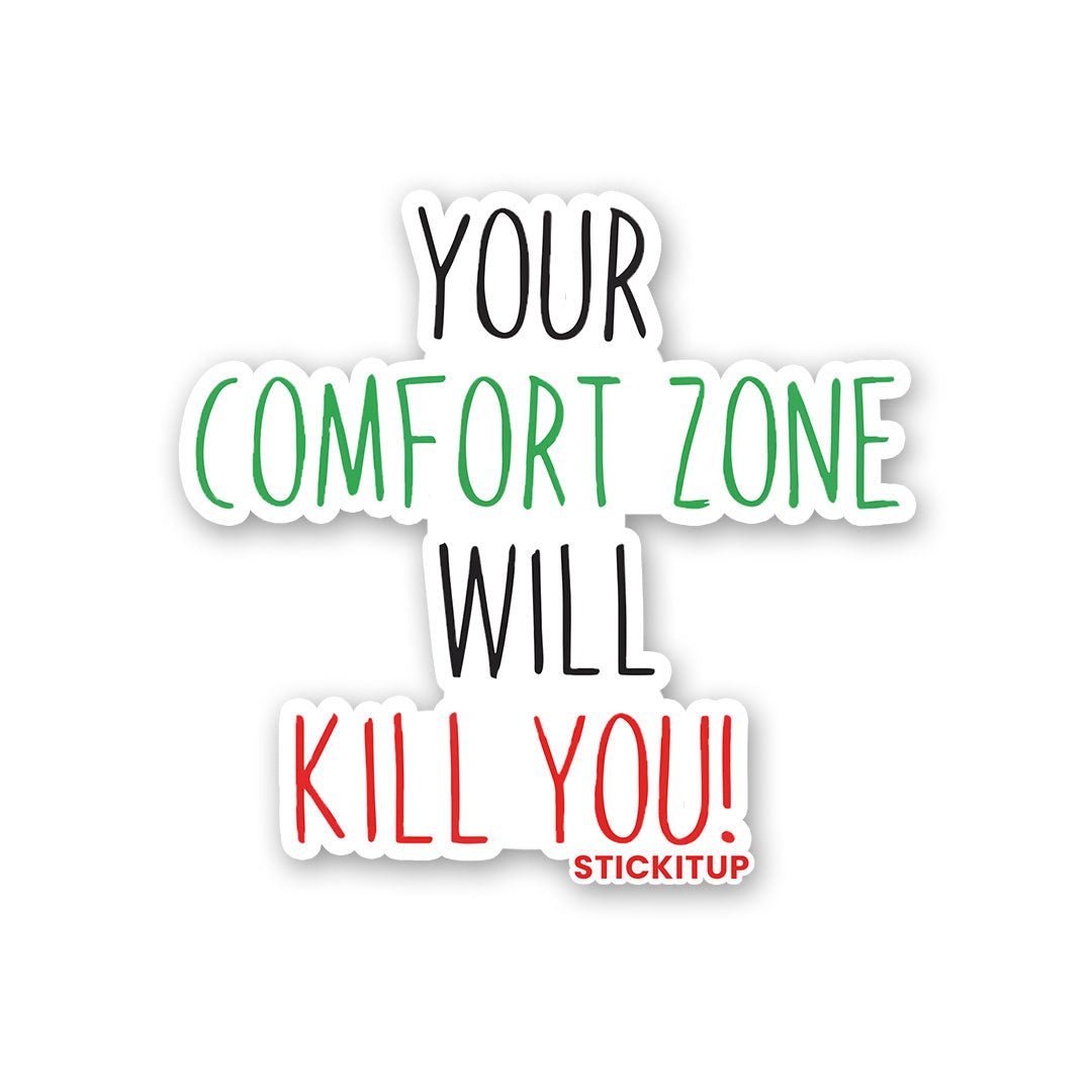 Your Comfort Zone Will Kill You Sticker - Stickers | STICK IT UP