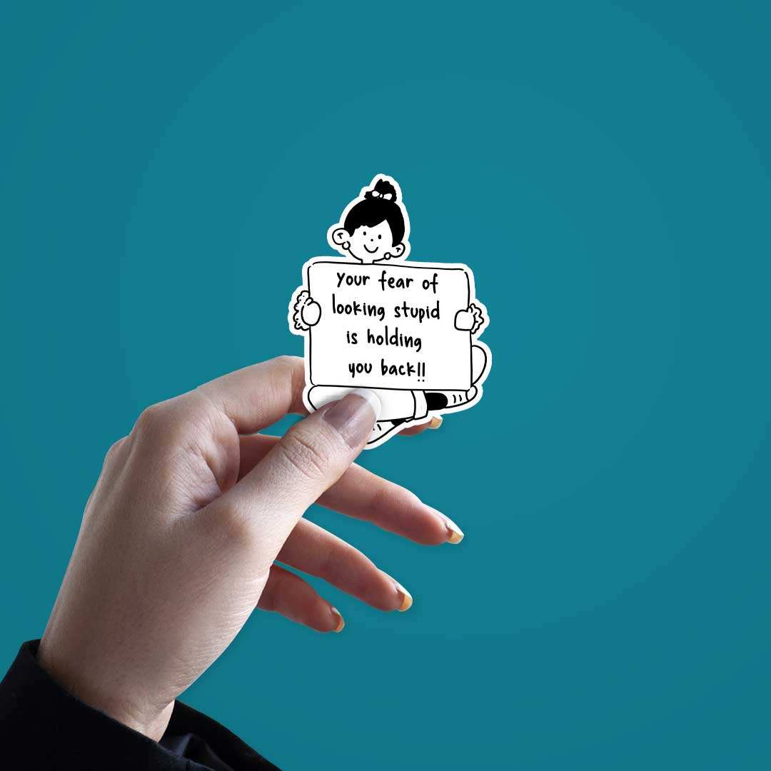 Your Fear Of Looking Stupid Sticker waterproof vinyl decal for laptop, bike, car & bottle
