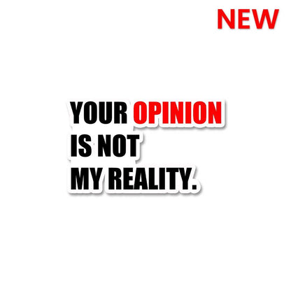 Your Opinion Is Not My Reality Sticker waterproof vinyl decal for laptop, bike, car & bottle