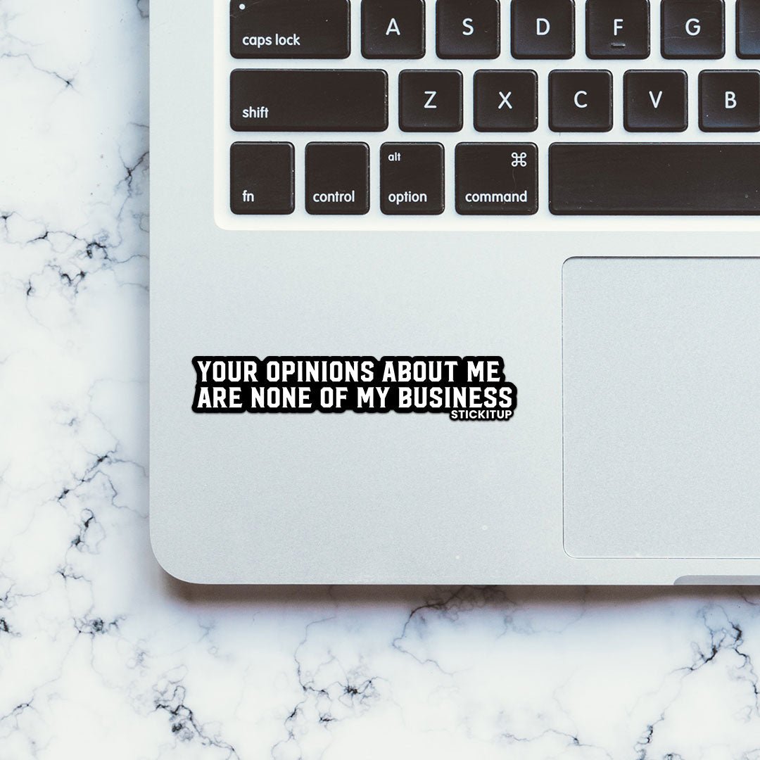Your Opinions About Me Sticker waterproof vinyl decal for laptop, bike, car & bottle
