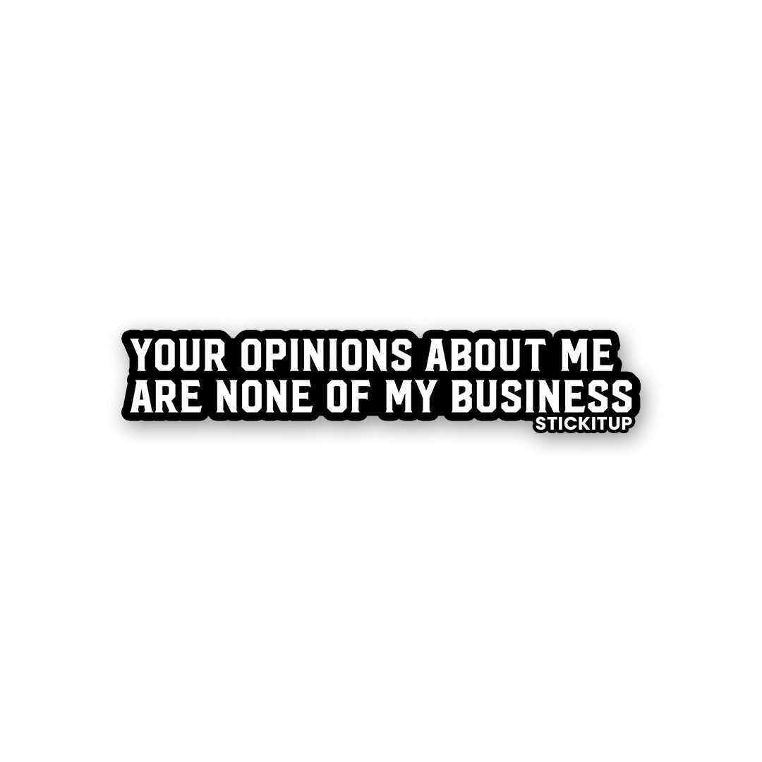 Your Opinions About Me Sticker waterproof vinyl decal for laptop, bike, car & bottle