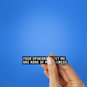 Your Opinions About Me Sticker waterproof vinyl decal for laptop, bike, car & bottle