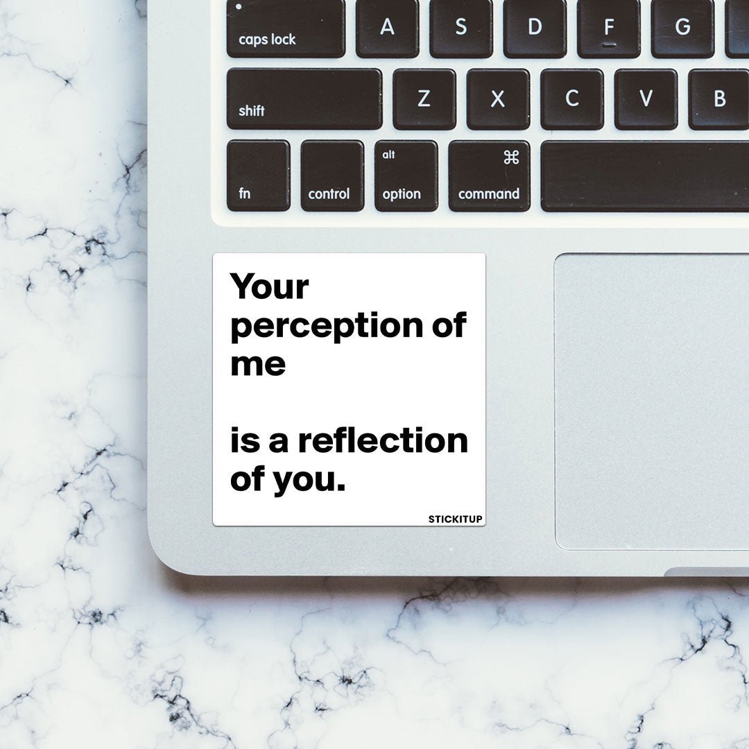YOUR PERCEPTION OF ME IS REFLECTION OF YOU Sticker waterproof vinyl decal for laptop, bike, car & bottle