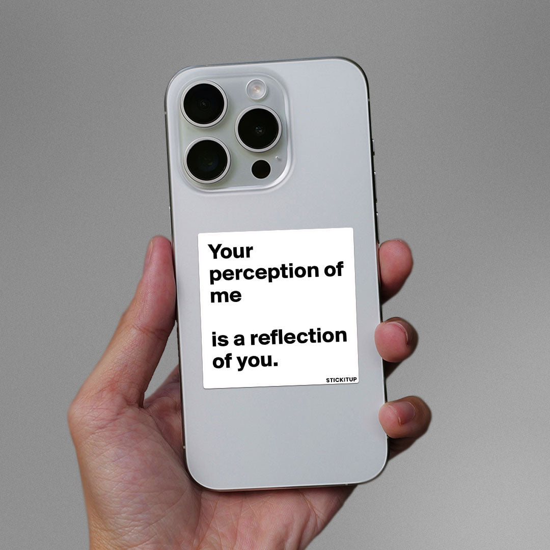 YOUR PERCEPTION OF ME IS REFLECTION OF YOU Sticker waterproof vinyl decal for laptop, bike, car & bottle
