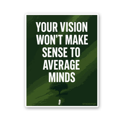 Your Vision Won't Make Sense To Average Minds Sticker waterproof vinyl decal for laptop, bike, car & bottle