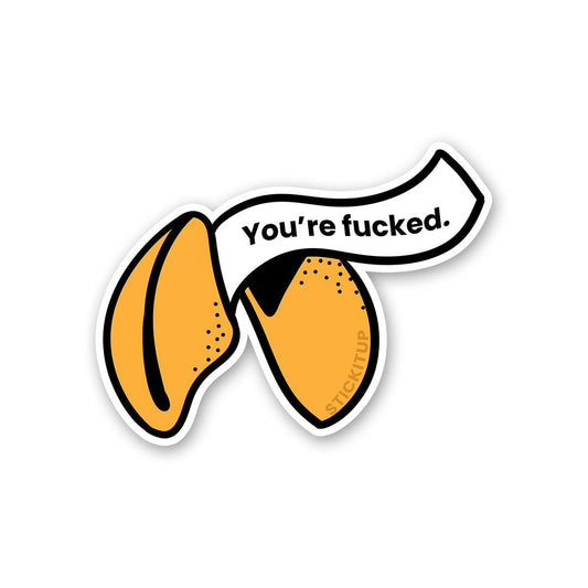 You're Fucked Sticker - STICK IT UP
