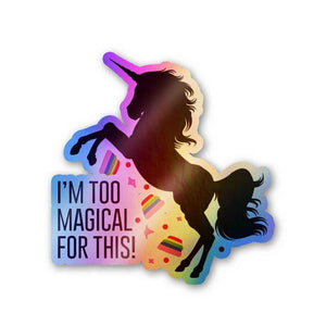 I'm too magical for this Holographic Stickers | STICK IT UP