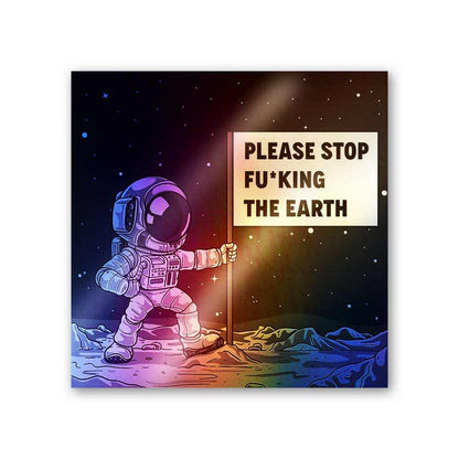 Please Stop Fucking The Earth Holographic Stickers | STICK IT UP