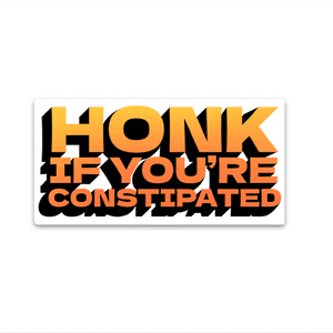 Honk if you're constipated Reflective Sticker | STICK IT UP