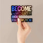 Become whoever Holographic Stickers | STICK IT UP