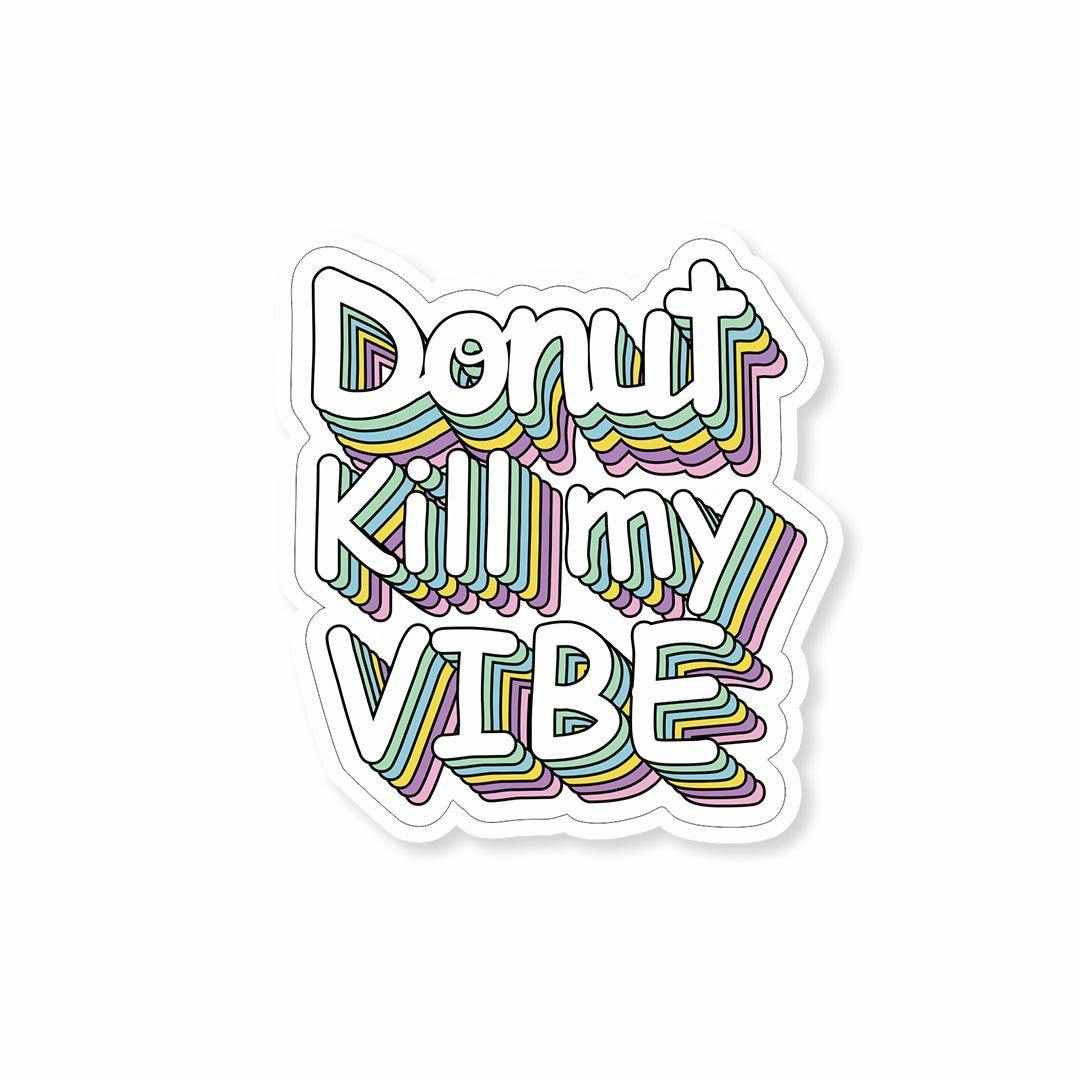 Donut kill my VIBE Sticker | STICK IT UP