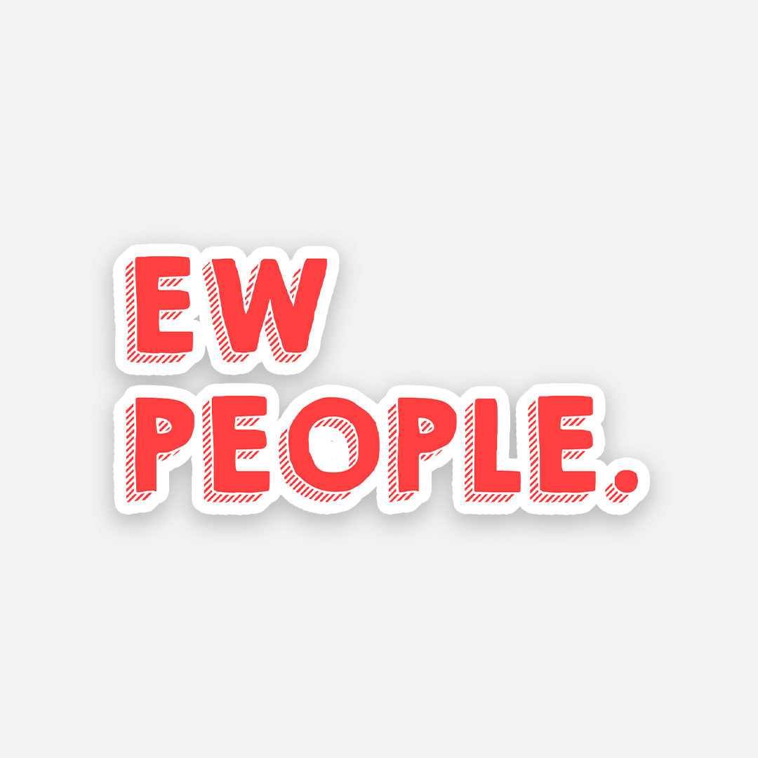 Ew People sticker – STICK IT UP