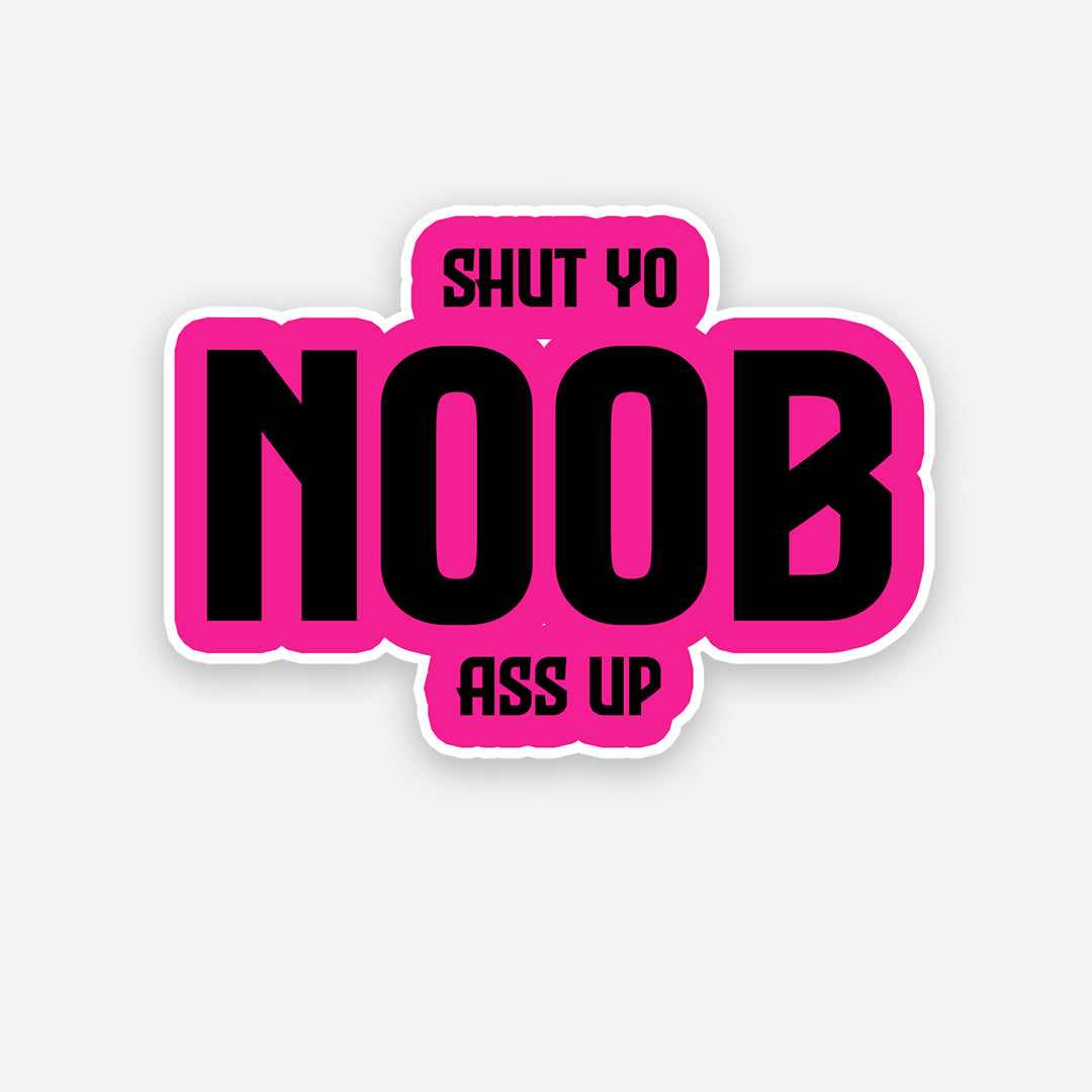 Shut Yo Noob Ass Up sticker | STICK IT UP