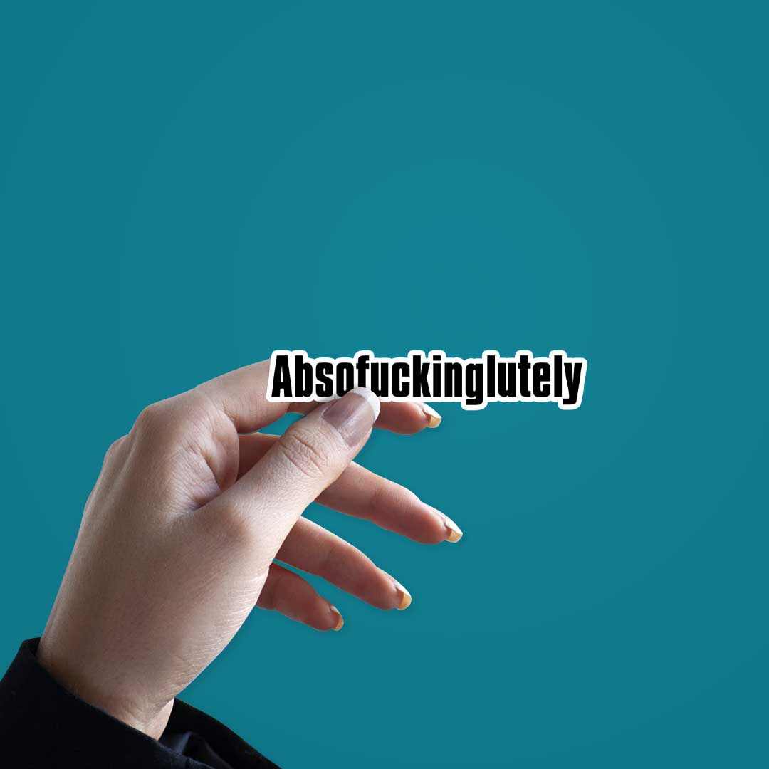Absofuckinglutely sticker | STICK IT UP