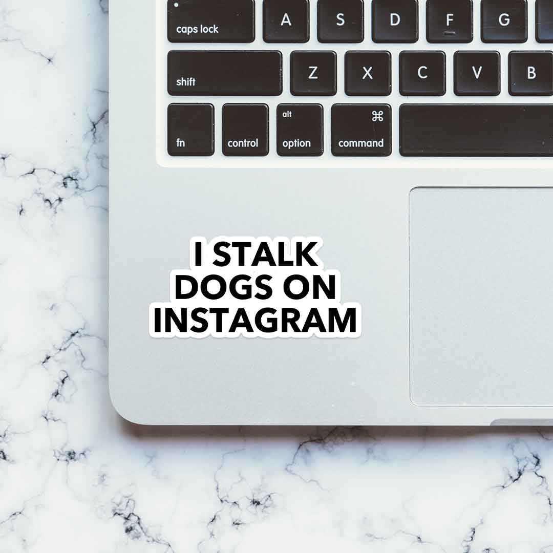 I Stalk Dogs On Instagram sticker | STICK IT UP