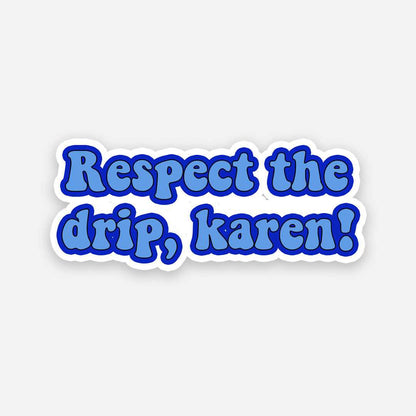 Respect the Drip sticker | STICK IT UP