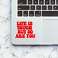 Life is Tough but so are you sticker | STICK IT UP