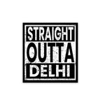 Straight Outta Delhi Sticker | STICK IT UP