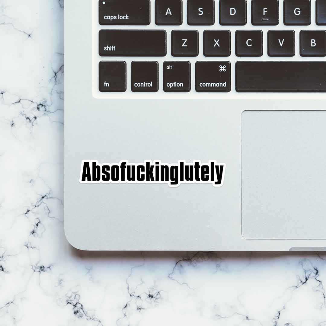 Absofuckinglutely sticker | STICK IT UP