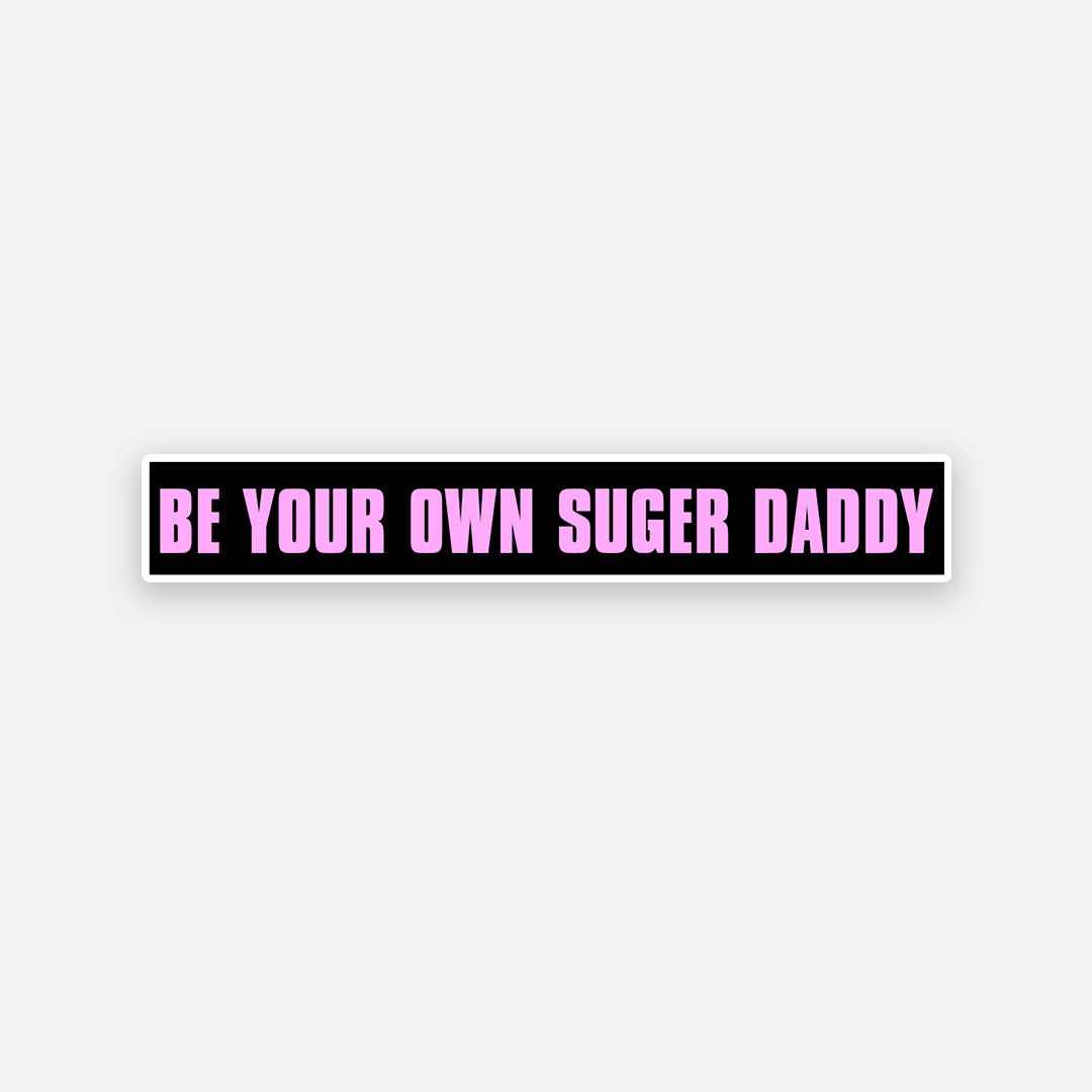 Be your own Sugar Daddy sticker | STICK IT UP