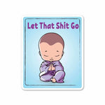 Let that shit go Sticker | STICK IT UP