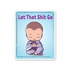 Let that shit go Sticker | STICK IT UP