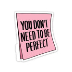 You don't need to be perfect Sticker | STICK IT UP
