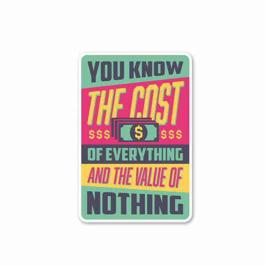 You know the cost of everything and the value of nothing Sticker | STICK IT UP
