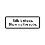 Talk is cheap, show me the code Sticker | STICK IT UP
