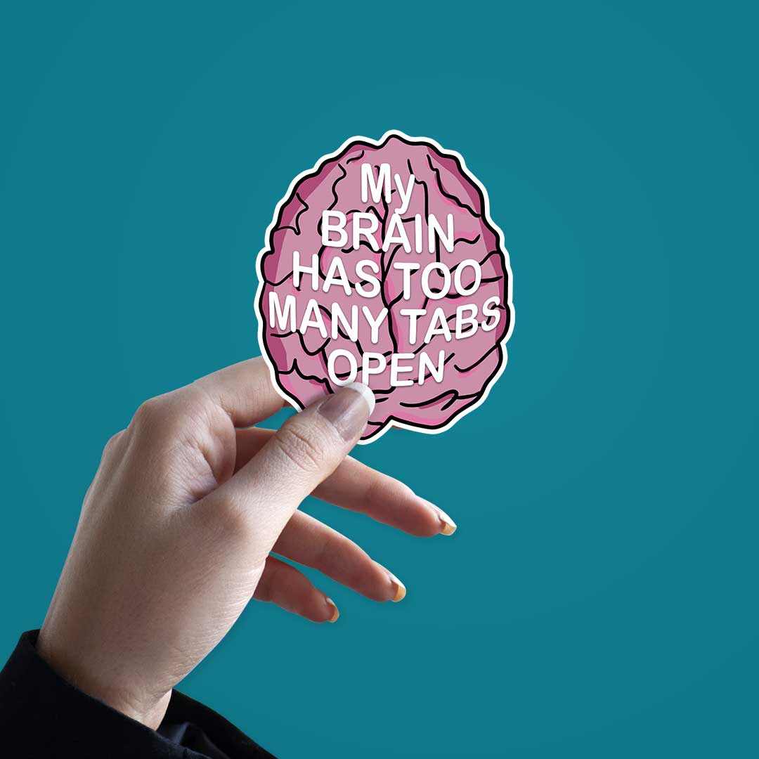 My brain has too many tabs open Sticker | STICK IT UP