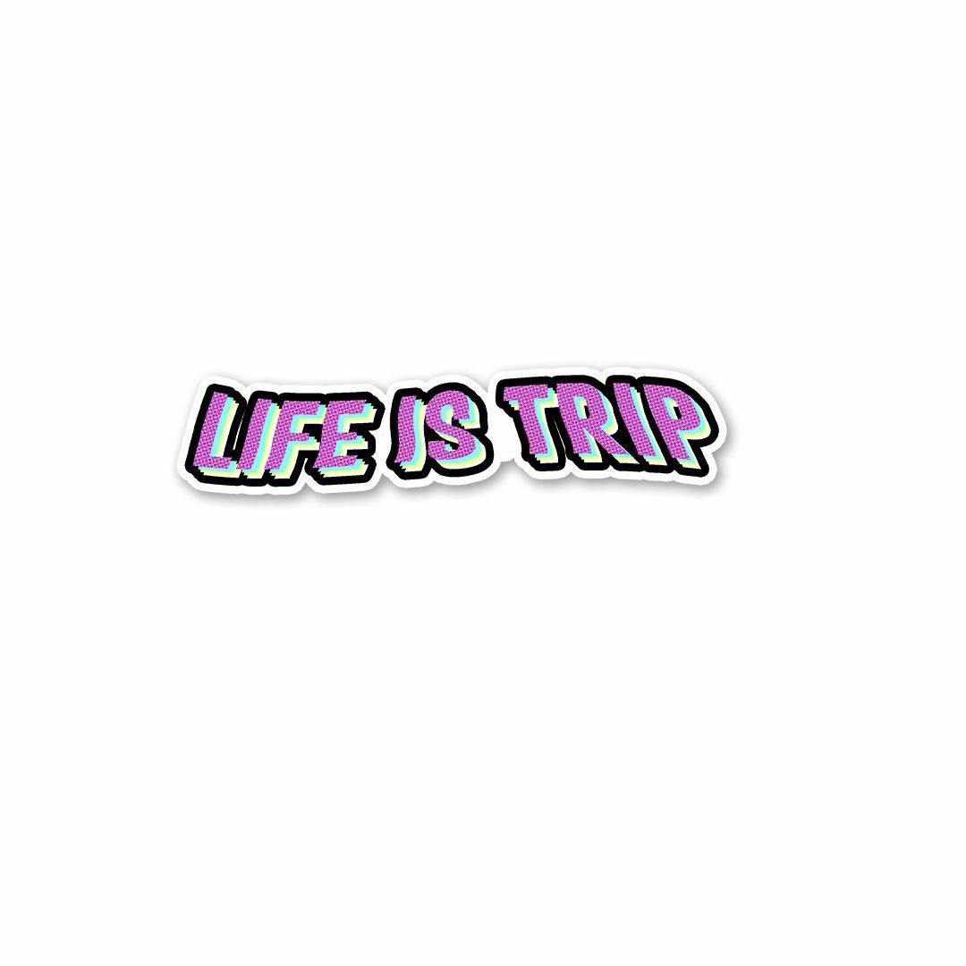 Life is trip Sticker | STICK IT UP