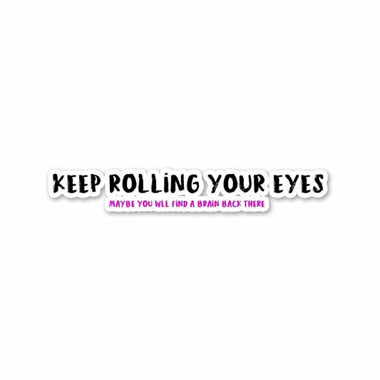 Keep rolling your eyes Sticker | STICK IT UP