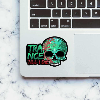 Trance Till I Die Sticker | STICK IT UP