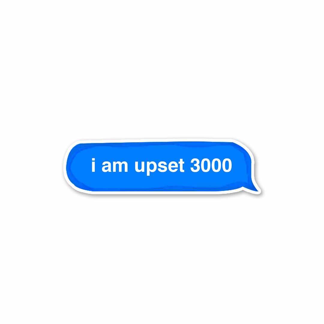 I am upset 3000 Sticker | STICK IT UP