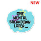 One Mental Breakdown Away Sticker | STICK IT UP