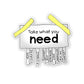 Take What You Need Sticker | STICK IT UP